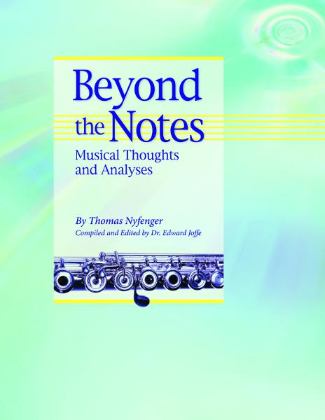 Beyond the Notes: Musical Thoughts and Analyses by Thomas Nyfenger, Compiled & Edited by Dr. Edward Joffe.